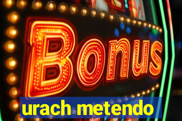 urach metendo